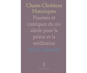 Chants Chrétiens Historiques: Psaumes et cantiques du xixᵉ siècle pour la prière et la méditation