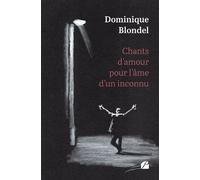 Chants d'amour pour l'âme d'un inconnu - Dominique Blondel - Du Pantheon Eds - broché - Poésie