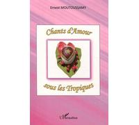 Chants d'Amour sous les Tropiques - Ernest Moutoussamy - L'harmattan - broché - Roman