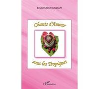 Ernest Moutoussamy – Chants d'Amour sous les Tropiques – Roman – Broché