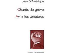 Chants de grèves / Avilir les ténèbres Jean D'Amérique (Auteur)