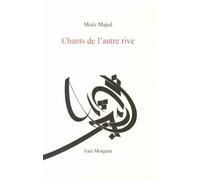 Chants de l’autre rive - Moez Majed - Fata Morgana - broché - Poésie