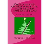 CHANTS DE NOEL CELEBRES pour FLUTE, FLUTE A BEC ou HAUTBOIS et PIANO: Niveau facile