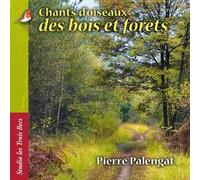 Chants d'oiseaux des bois et forêts Pierre Palengat (Interprète)