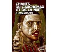 Chants du cauchemar et de la nuit Thomas Ligotti (Auteur), Anne-Sylvie Homassel (Traduction)