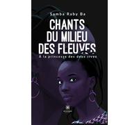 Chants du milieu des fleuves À la princesse des deux rives - Samba Raby Ba - Le Lys Bleu - Poche - Poésie