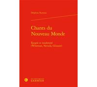 Chants du Nouveau Monde Épopée et modernité (Whitman, Neruda, Glissant) - Delphine Rumeau - Classiques Garnier - relié - Essai