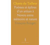 Chants du Tailleur: Poèmes et épîtres d'un artisan à Nevers entre mémoire et nature