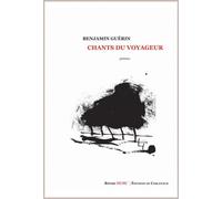 Chants du voyageur - Benjamin Guérin - De Corlevour - broché - Poésie