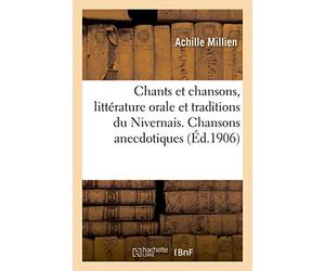 Chants et chansons, littérature orale et traditions du Nivernais, Morvan, Bazois, Amognes, Puisaye