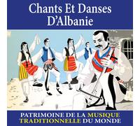 Chants Et Danses D'albanie - Patrimoine De La Musique Traditionnelle Du Monde