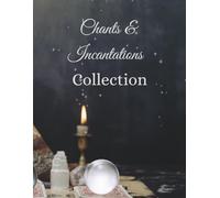 Chants & Incantations Collection: The Magical Life Series
