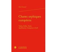 Chants Orphiques Européens - Valéry, Rilke, Trakl, Apollinaire, Campana Et Goll