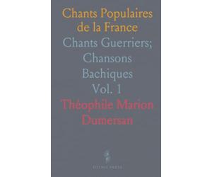 Chants Populaires de la France: Chants Guerriers; Chansons Bachiques