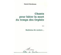 Chants Pour Hâter La Mort Du Temps Des Orphée - Ou Madinina Île Esclave