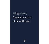 Chants pour rien et de nulle part - Philippe Ottavy - Du Pantheon Eds - broché - Poésie