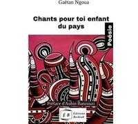 Chants pour toi enfant du pays Gaëtan Ngoua (Auteur)