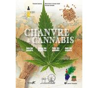 Chanvre et cannabis: Tous les savoirs, toutes les histoires, tous les pouvoirs, tous les espoirs