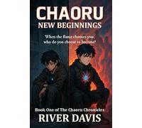 Chaoru - New Beginnings: Book 1 of The Chaoru Chronicles: A coming-of-age tale of elemental power, hidden relics, and rebellion in a broken world - A Dark Sci-Fi Fantasy Adventure