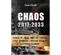Chaos 2017-2033 Feuille de route pour les conflits civils européens, l'invasion russe et l'offensive islamique - Claude d' Elendil - Domus Seconde Chance - broché - Essai