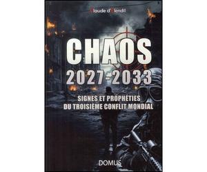 Chaos 2027-2033 Signes et prophéties du troisième conflit mondial - Claude d' Elendil - Domus Seconde Chance - broché - Essai