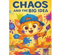 Chaos and the Big Idea: A heartwarming, laugh-out-loud adventure about creativity, courage, and being yourself.