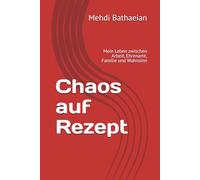 Chaos auf Rezept: Mein Leben zwischen Arbeit, Ehrenamt, Familie und Wahnsinn