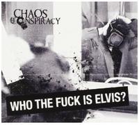Chaos Conspiracy - Who the Fuck Is Elvis ?