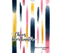 Chaos Coordinator 2022 Daily Planner: Daily Agenda With Hourly Schedule 15 Minute Interval, Each W nd Month On Two Pages. Jan 2022 to Dec 2022. Art Cover