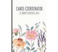 Chaos Coordinator: A Mom’s Survival Log: A Funny and Sarcastic Lined Journal for Busy Moms | 120-Page Notebook for Work, Life, and Mom Duties