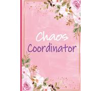 Chaos Coordinator: Chaos Coordinator Notebook - Great For Funny Mother's Day and Busy Mom's Presents, Teacher Christmas Gifts, and Coworker Gag Gift For Women