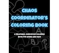 Chaos Coordinator’s Coloring Book: A Relatable, Humorous Coloring Book for Moms and Dads