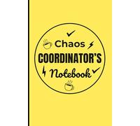 Chaos Coordinator's Notebook: Organizing the chaos one day at a time. A perfect gift for those who needs to organize their crazy life.