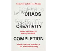 Chaos, Creativity, Completion New Approaches to Writing and ADHD - Rebecca Makkai - University Of Chicago Press - ebook (ePub) - Livre