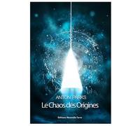 Chaos des origines (le) nouvel - Anton Parks - Nouvelle Terre Eds - broché - Essai