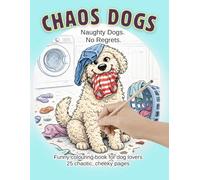 Chaos Dogs: A Funny Adult Colouring Book for Dog Lovers
