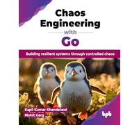 Chaos Engineering with Go: Building resilient systems through controlled chaos (English Edition)