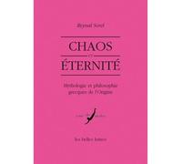 Chaos et éternité Mythologie et philosophie grecques de l'Origine - Reynal Sorel - Belles Lettres - broché - Essai