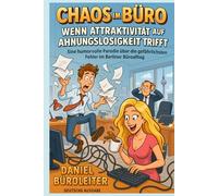 Chaos im Büro: Wenn Attraktivität auf Ahnungslosigkeit trifft: Eine humorvolle Parodie über die gefährlichsten Fehler im Berliner Büroalltag
