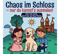 Chaos im Schloss - nur du kannst es ausmahlen!: Nur wer mahlt, darf mit auf den Thron