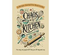 Chaos in the Kitchen: A Recipe Journal with Prompts & Cooking Notebook for Home Chefs
