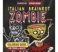 Chaos in Your Head: Italian Brainrot Zombie Edition: A Creepy Horror Coloring Book for Teens & Adults, TikTok Meme-Lovers, Featuring Undead Brainrot ... Cappuccina, Tung Tung Tung Sahur & More!