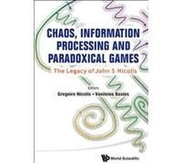 Chaos, Information Processing and Paradoxical Games: The Legacy of John S. Nicolis - [Livre en VO] Gregoire Nicolis, Vasileios Basios (Auteur)