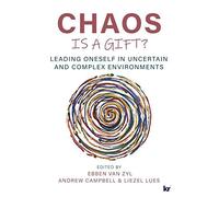 Chaos Is A Gift?: Leading Oneself In Uncertain And Complex Environments