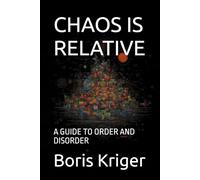 CHAOS IS RELATIVE: A GUIDE TO ORDER AND DISORDER