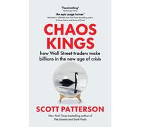 Chaos Kings: how Wall Street traders make billions in the new age of crisis NEUF