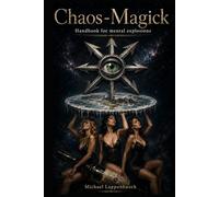 Chaos-Magick: Handbook for mental explosions