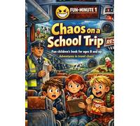 Chaos on a School Trip: Fun children's book for ages 8 and up | Adventures in travel chaos