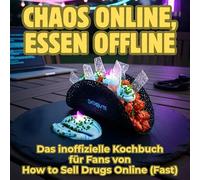 Chaos online, Essen offline: Das inoffizielle Kochbuch für Fans von How to Sell Drugs Online (Fast). 40 Rezepte für jedes Kochlevel: schnell, lecker, einfach