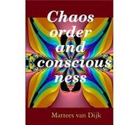 Chaos order and consciousness by Mattees van Dijk Mattees van Dijk (Auteur)
